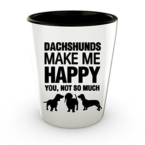 Dachshunds Shot Glass - Dachshunds make me Happy - Dachshunds Lover shot Glass