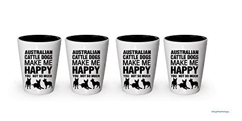 Australian Cattle Dogs Make Me Happy - Funny Shot Glasses