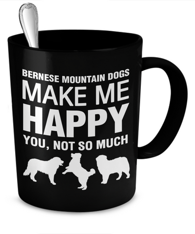 Bernese Mountain Dogs Make Me Happy - Dogs Make Me Happy - 2