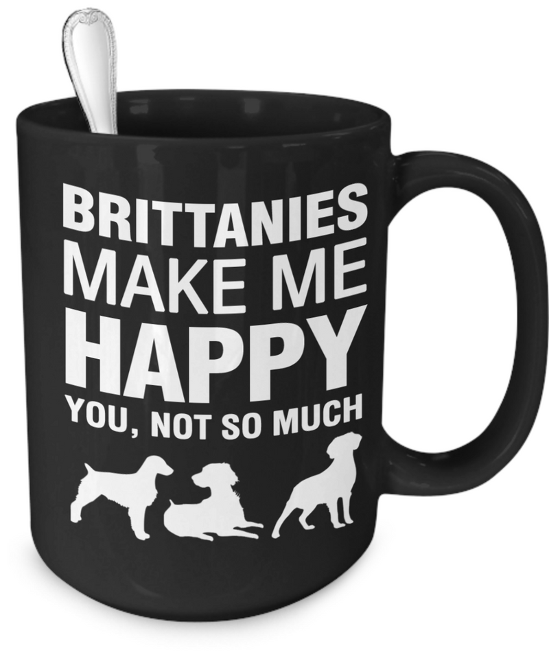 Brittanies Make Me Happy - Dogs Make Me Happy - 4