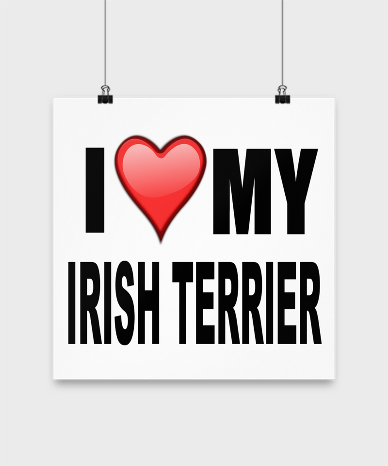 I Love My Irish Terrier -Poster - Dogs Make Me Happy - 3