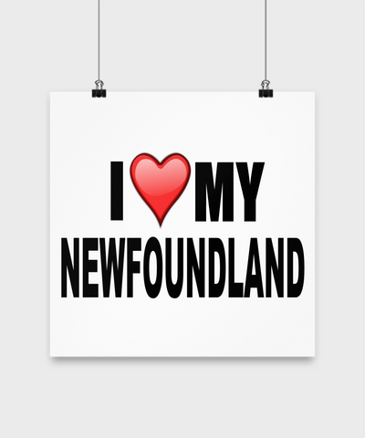 I Love My Newfoundland- Poster - Dogs Make Me Happy - 3