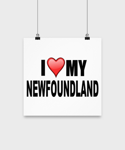 I Love My Newfoundland- Poster - Dogs Make Me Happy - 2