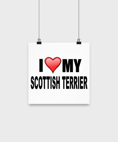 I Love My Scottish Terrier -Poster - Dogs Make Me Happy - 1