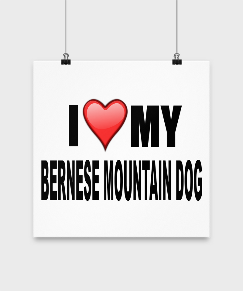I Love My Bernese Mountain Dog - Poster - Dogs Make Me Happy - 3