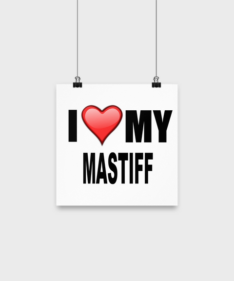 I Love My Mastiff -poster - Dogs Make Me Happy - 1