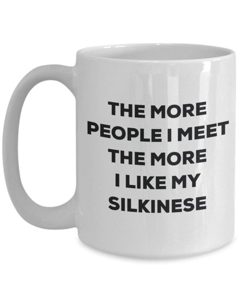 The more people i meet the more i Like My Silkinese mug - Dog Lover cute GAG regalo idea 11oz