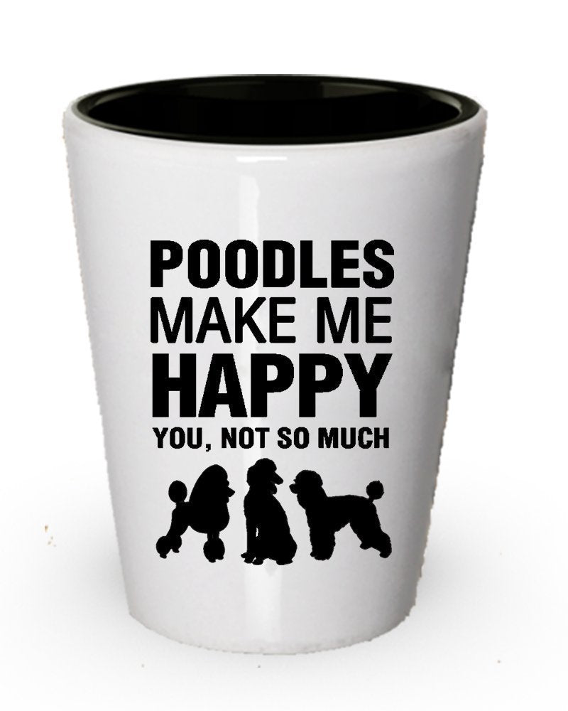 Poodles Make Me Happy Shot Glass Idea
