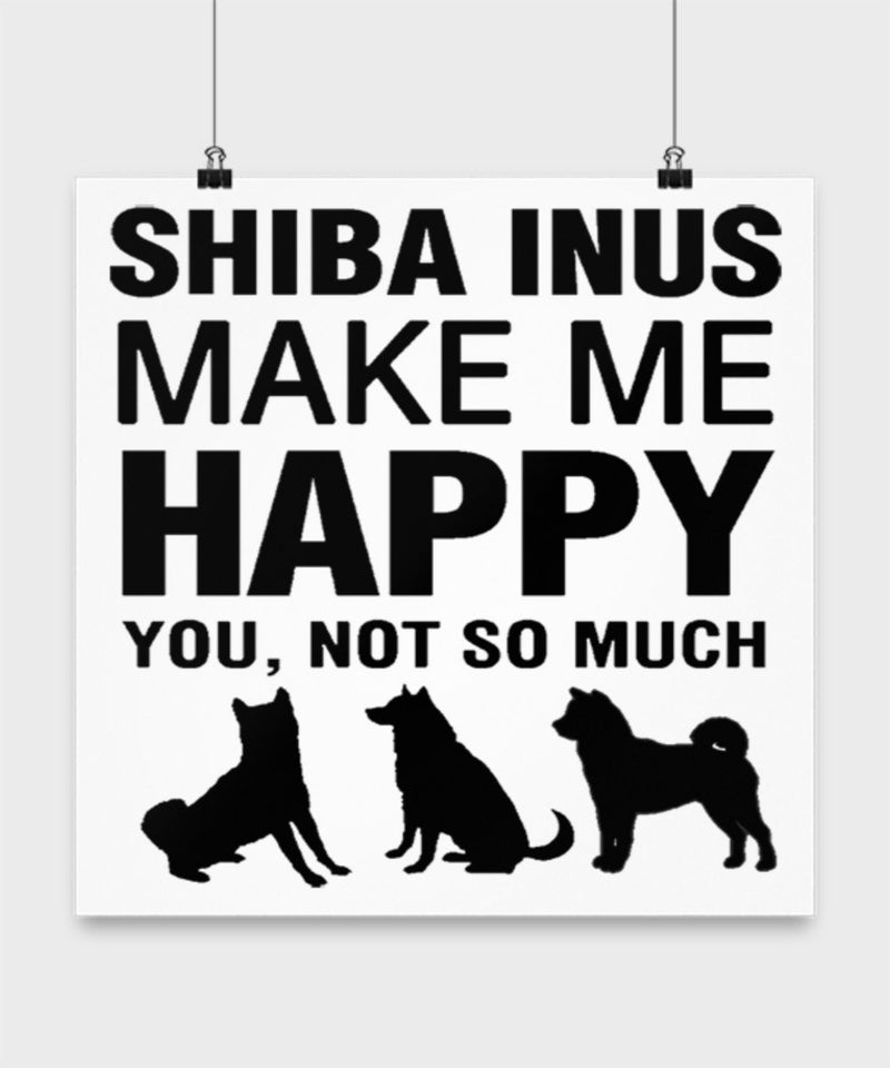 Shiba Inus Make Me Happy Dog lover Poster wall art Gift idea (16 × 16)