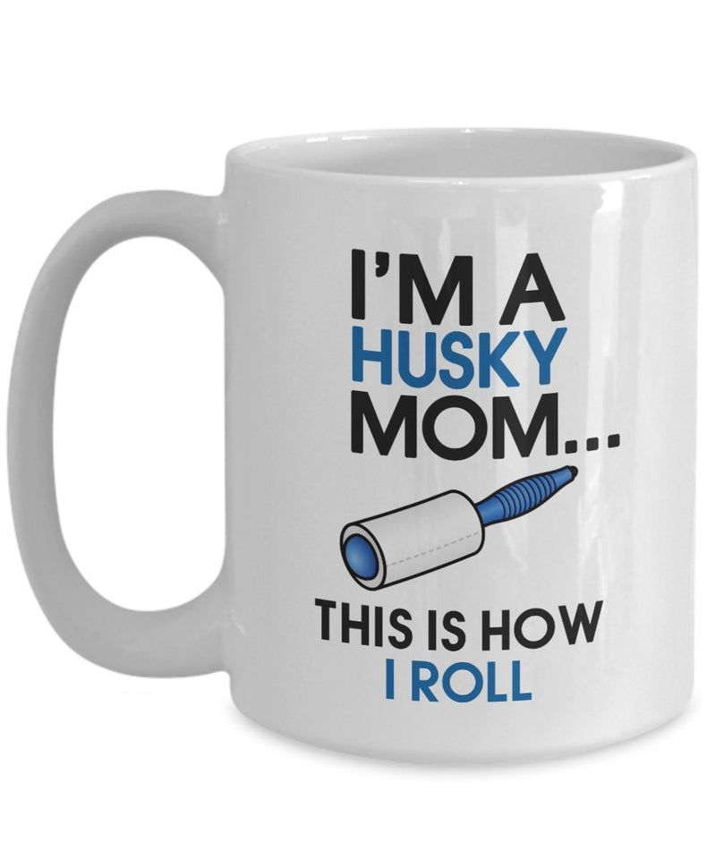 Husky Coffee Mug - I'm a Husky Mom - This is How I Roll - Husky Mom Mug - Gift for Husky Mom - Husky Gifts (11oz, Husky Mom)