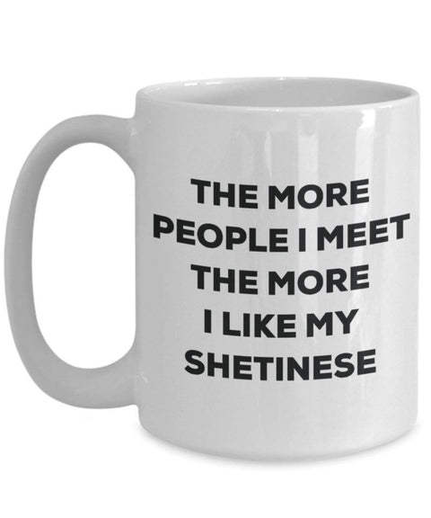The more people i meet the more i Like My Shetinese mug – Funny Coffee Cup – Christmas Dog Lover cute GAG regalo idea 11oz Infradito colorati estivi, con finte perline