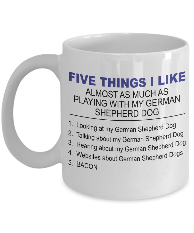 German Shepherd Mug - Five Thing I Like About My German Shepherd - 11 Oz Ceramic Coffee Mug by DogsMakeMeHappy