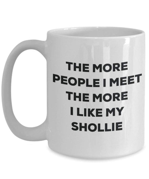 The more people i meet the more i Like My Shollie mug – Funny Coffee Cup – Christmas Dog Lover cute GAG regalo idea 11oz Infradito colorati estivi, con finte perline