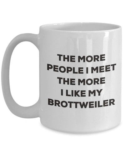 The more people I meet the more I like my Brottweiler Mug