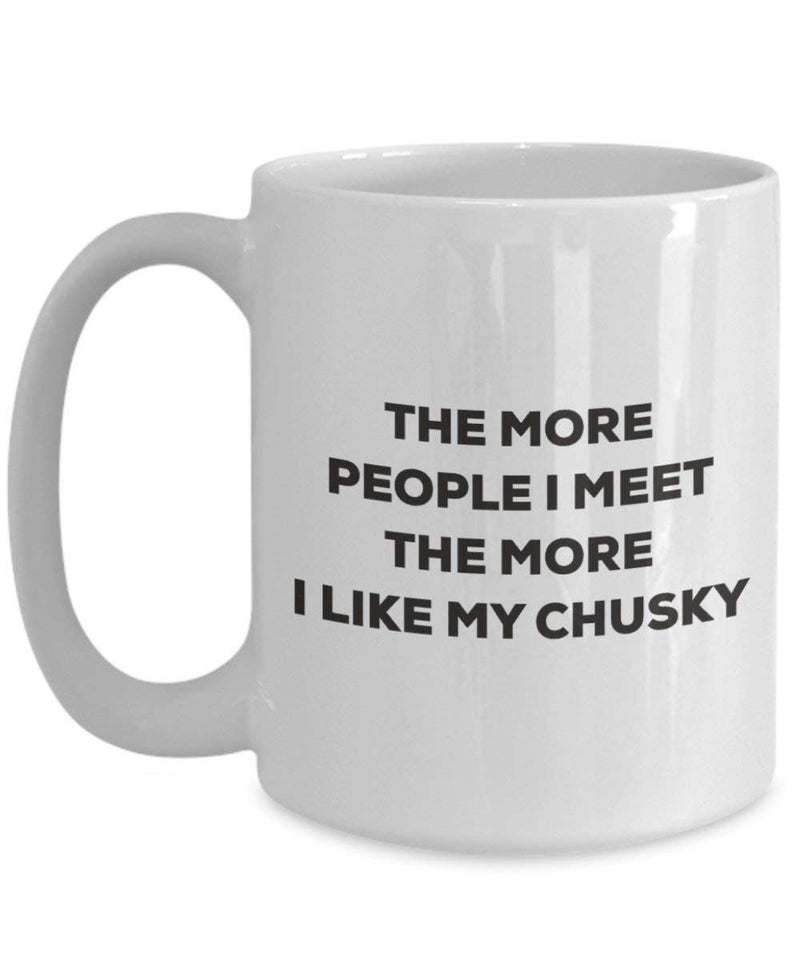 The more people I meet the more I like my Chusky Mug