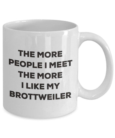 The more people I meet the more I like my Brottweiler Mug