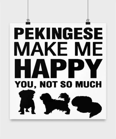 Pekingese Make Me Happy Dog lover Poster wall art Gift idea (10 × 10)