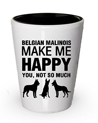 Belgian Malinois Make Me Happy Shot glass