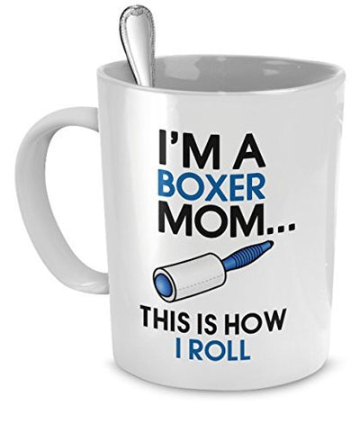 Boxer Coffee Mug - I'm a Boxer Mom - This is How I Roll - Boxer Mug - Boxer Mom - Dogs Make Me Happy