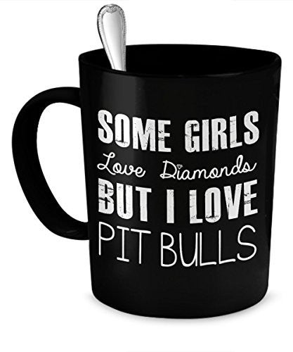 I Love Pit Bulls - Some Girls Love Diamonds But I Love Pit Bulls - Pit Bull Girls - Pit Bull Lover - Pit Bull Mugs - Dogs Make Me Happy