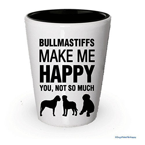 Bullmastiffs Make Me Happy Shot glass - Bullmastiffs Lover Gifts