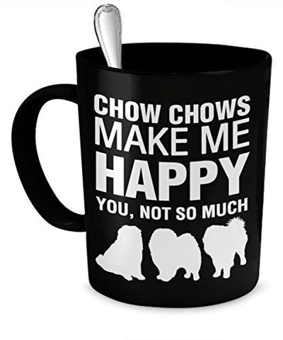 Chow Chow Mug - Chow Chows Make Me Happy - Chow Chow Gifts - Chow Chow Accessories - Dogs Make Me Happy