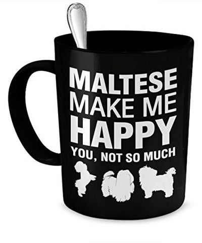 Maltese Coffee Mug - Maltese Make Me Happy - Maltese Gifts - Maltese Accessories - Dogs Make Me Happy