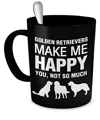 Golden Retriever Coffee Mug - Golden Retriever Mug - Golden Retrievers Make Me Happy - Golden Retriever Gifts - Dogs Make Me Happy