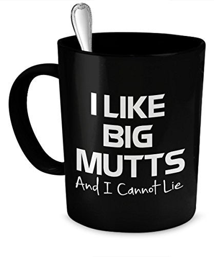 I like big mutts and I cannot lie - Black Mug