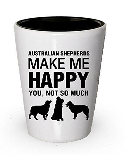 Australian Shepherds Make Me Happy Shot Glass - Dog Lover Gift Idea