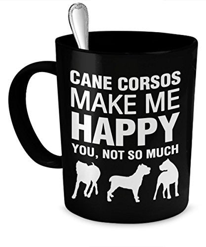 Cane Corso Gifts - Cane Corsos Make Me Happy - Cane Corso Accessories - Cane Corsos Coffee Mug - Dogs Make Me Happy