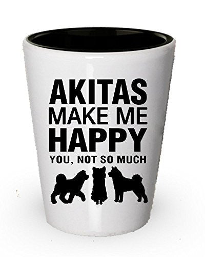 Akitas make me happy - Funny shot glass - Gifts for dog lovers