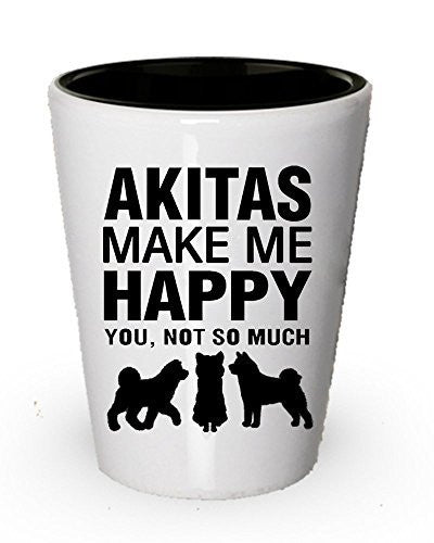 Akitas make me happy - Funny shot glass - Gifts for dog lovers