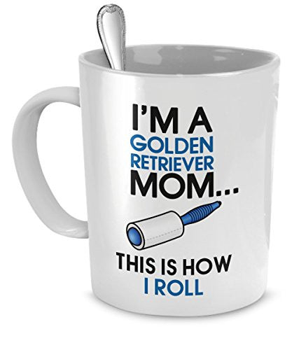 I'm A Golden Retriever Mom - This Is How I Roll