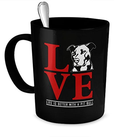 Pit Bull Love Mug - Life is Better With a Pit Bull - Love Pit Bulls - Dogs Make Me Happy
