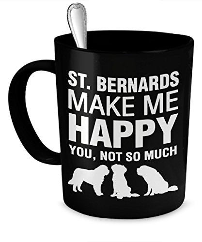 St Bernard Mug - St. Bernards Make Me Happy - St Bernard Coffee Mugs - St Bernard Accessories - Dogs Make Me Happy