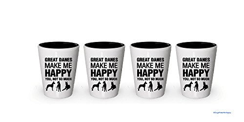 Great Danes Make Me Happy- Funny Shot Glasses