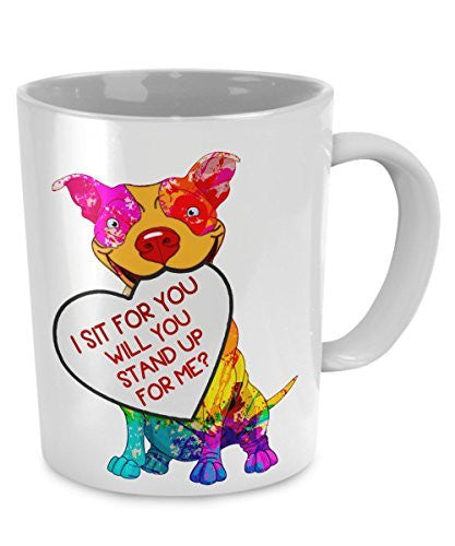 Dog Lovers Mug - I Sit For You, Will You Stand Up For Me?- Pet Lovers Gifts - Dog Accessories - Dogs Make Me Happy