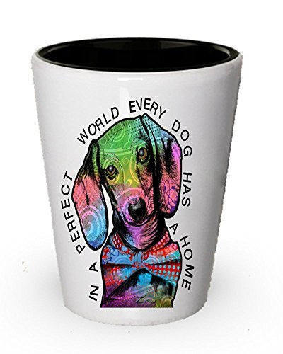 Dachshund shot glass - In a perfect world, every dog has a home