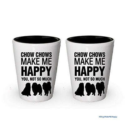 Chow chows Make me Happy Shot glass- Chow chow Lover Gifts