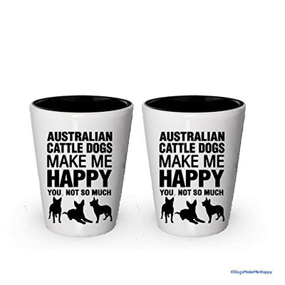 Australian Cattle Dogs Make Me Happy - Funny Shot Glasses