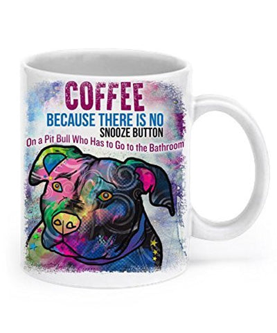 Funny pit bull mug - Coffee: Because there's no snooze button on a pit bull who wants to go to the bathroom - Dogs Make Me Happy