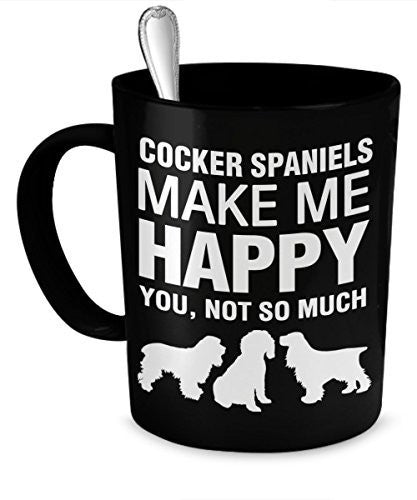 Cocker Spaniel Mug - Cocker Spaniels Make Me Happy - Cocker Spaniel Gifts - Cocker Spaniel Accessories - Dogs Make Me Happy