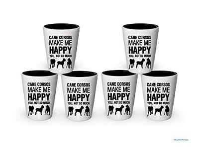 Cane Corsos Make Me Happy Shot glass - Cane Corsos Gifts