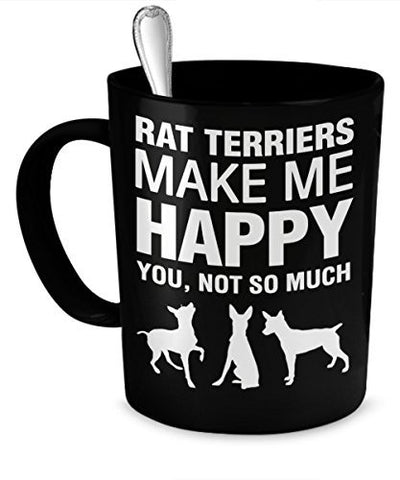 Rat Terrier Coffee Mug - Rat Terriers Make Me Happy - Rat Terrier Gifts - Rat Terrier Mug - Dogs Make Me Happy
