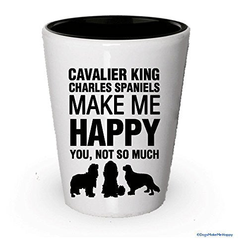 Cavalier King Charles Spaniels Make me Happy Shot glass