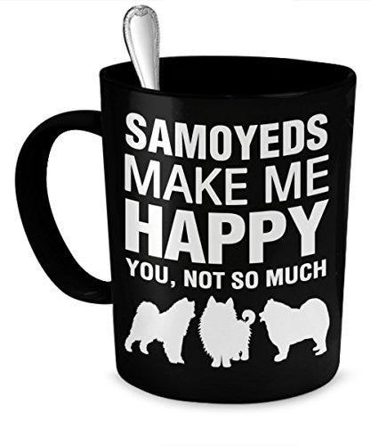 Samoyed Mug - Samoyeds Make Me Happy - Samoyed Gifts - Samoyed Accessories - Dogs Make Me Happy