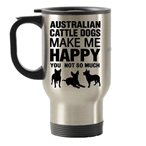 Australian Cattle Dogs Make Me Happy Stainless Steel Travel Insulated Tumblers