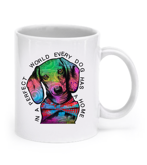 In a perfect world every dog has a home - Dachshund Mug - Dogs Make Me Happy - 1