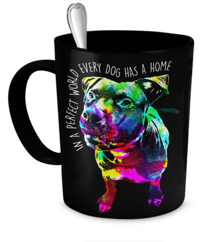 Pit Bull Mug - In a perfect world every dog has a home